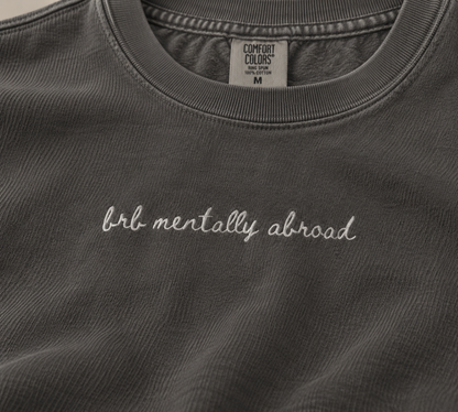"Brb Mentally Abroad" Travel Truths Sweatshirt