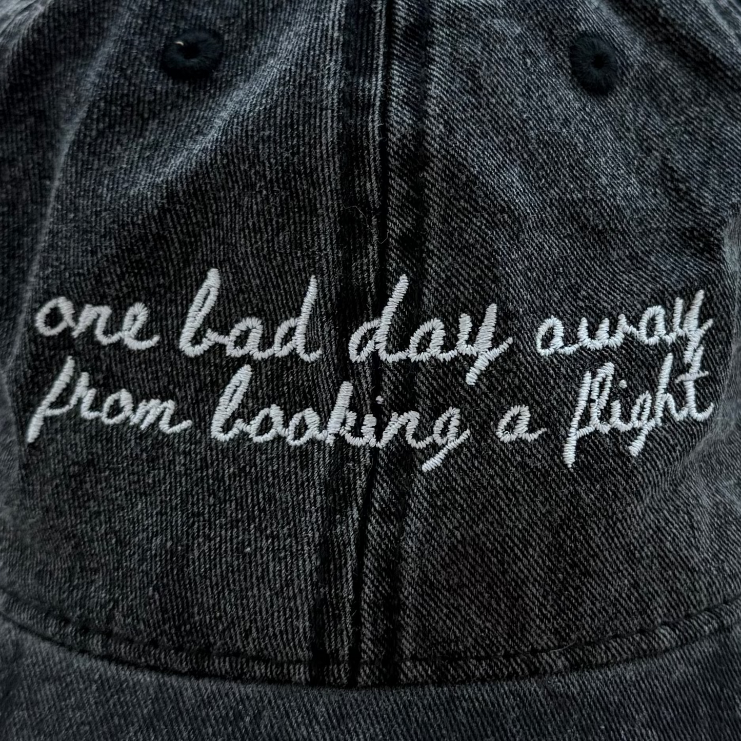 One Bad Day Away from Booking a Flight -  Travel Truths Hat