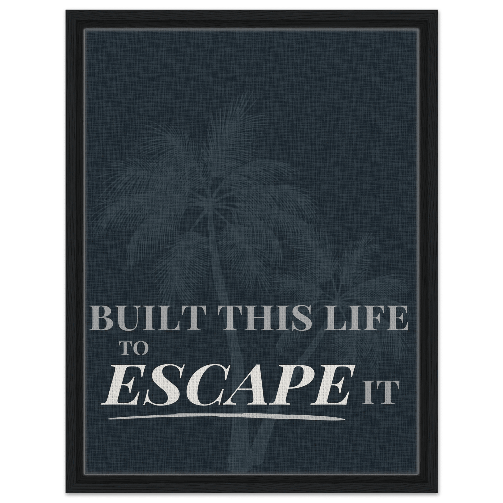 Built This Life to Escape It — Minimal Typography - Out of Office Outfitters - Print Material