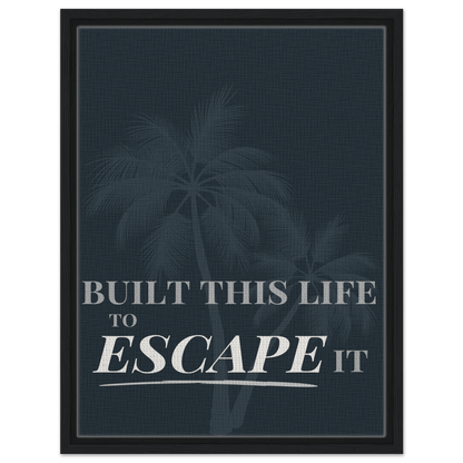 Built This Life to Escape It — Minimal Typography - Out of Office Outfitters - Print Material