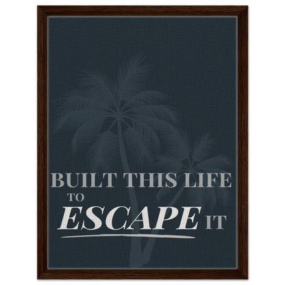 Built This Life to Escape It — Minimal Typography - Out of Office Outfitters - Print Material