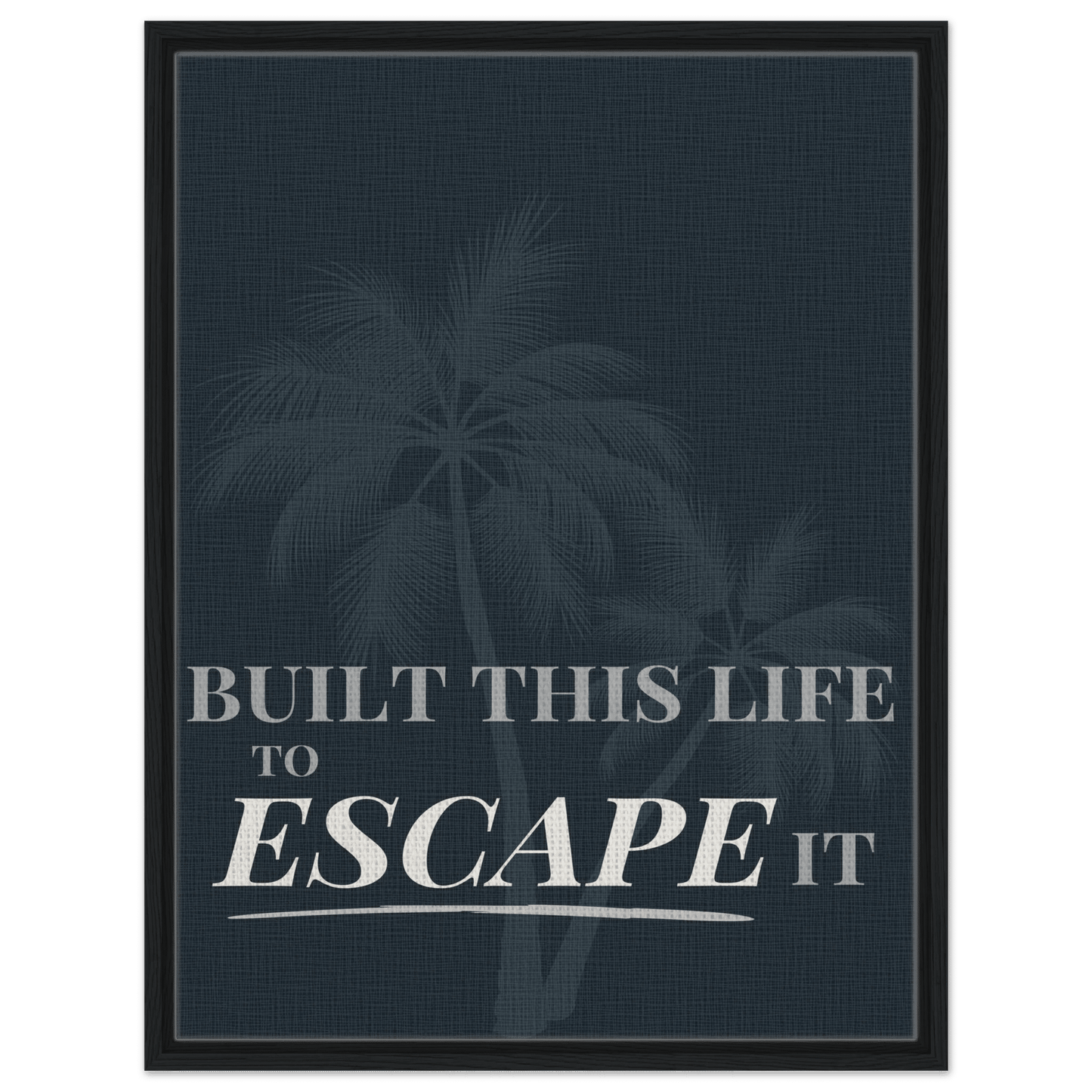 Built This Life to Escape It — Minimal Typography - Out of Office Outfitters - Print Material