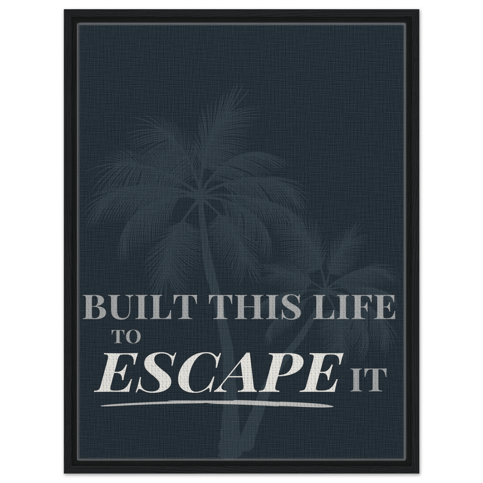 Built This Life to Escape It — Minimal Typography - Out of Office Outfitters - Print Material