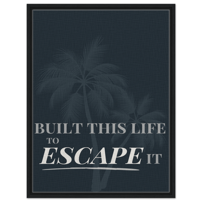 Built This Life to Escape It — Minimal Typography - Out of Office Outfitters - Print Material