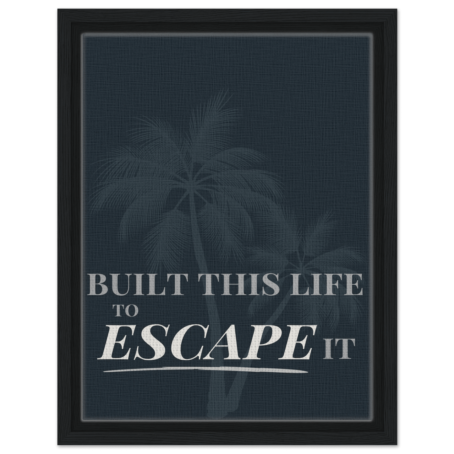 Built This Life to Escape It — Minimal Typography - Out of Office Outfitters - Print Material