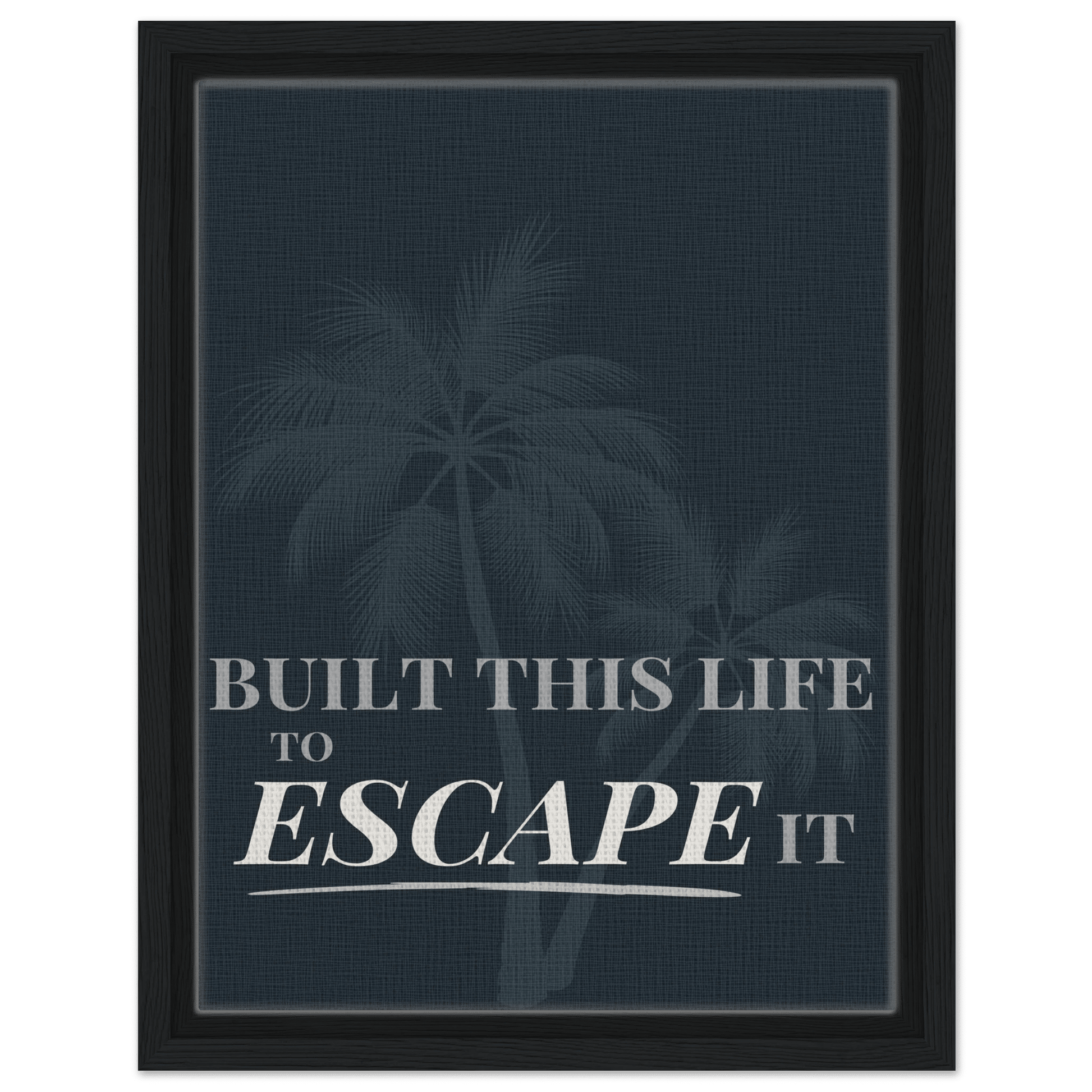 Built This Life to Escape It — Minimal Typography - Out of Office Outfitters - Print Material