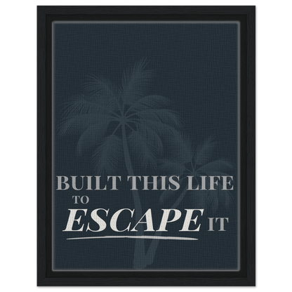 Built This Life to Escape It — Minimal Typography - Out of Office Outfitters - Print Material