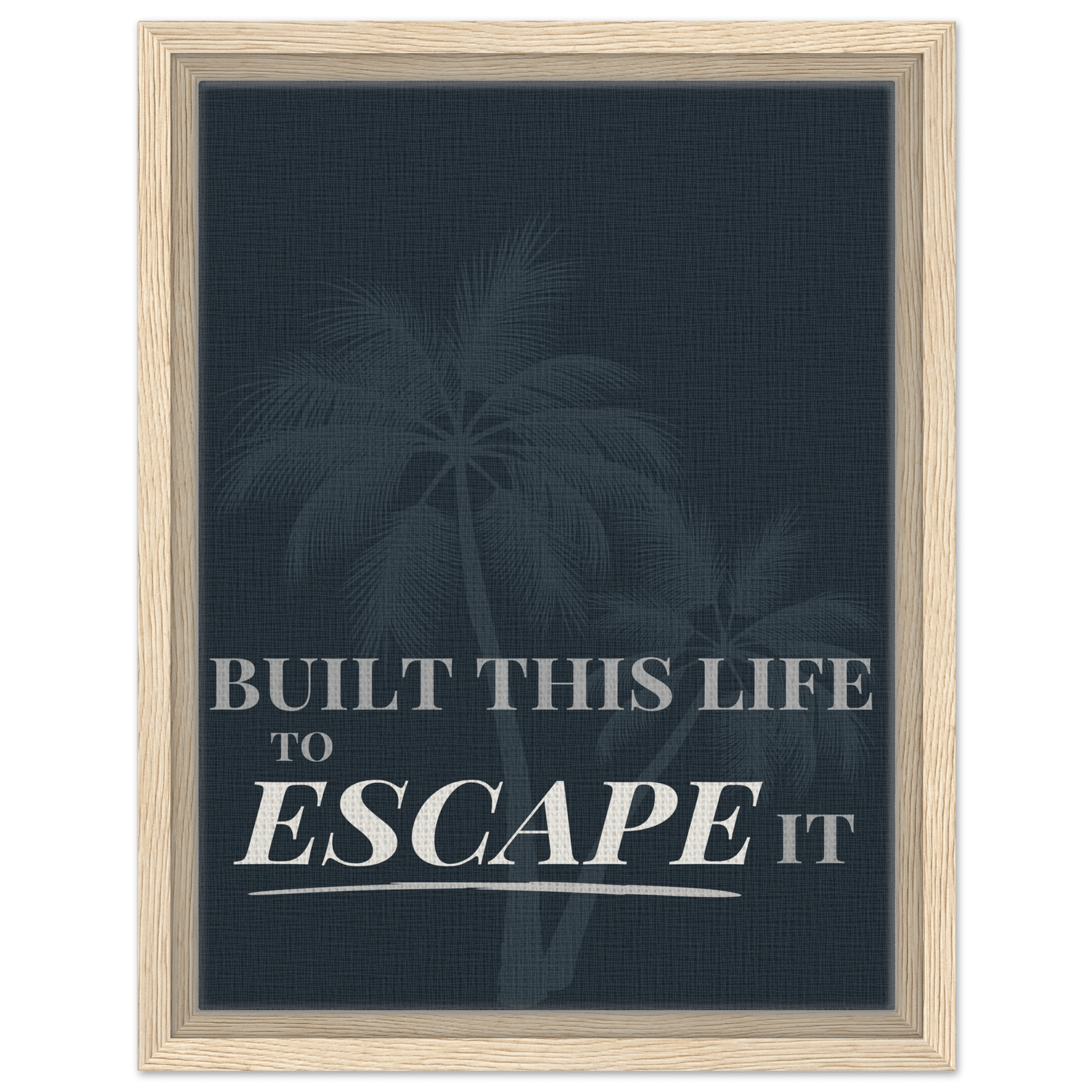 Built This Life to Escape It — Minimal Typography - Out of Office Outfitters - Print Material