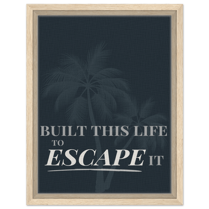 Built This Life to Escape It — Minimal Typography - Out of Office Outfitters - Print Material