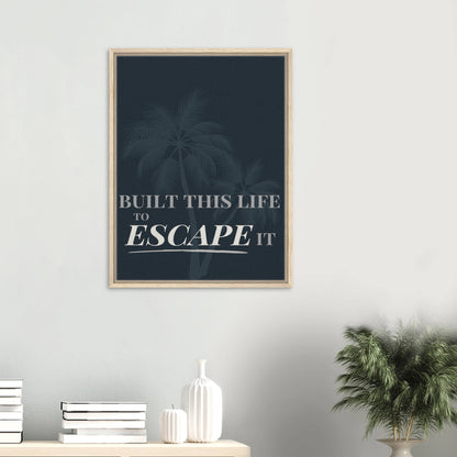 Built This Life to Escape It — Minimal Typography - Out of Office Outfitters - Print Material