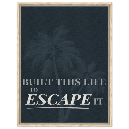 Built This Life to Escape It — Minimal Typography - Out of Office Outfitters - Print Material