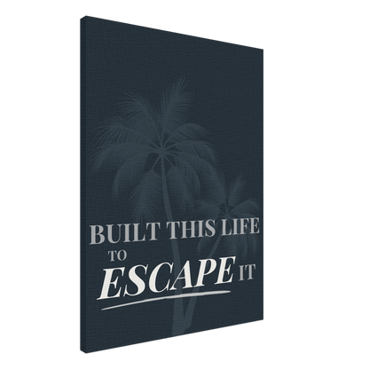 Built This Life to Escape It — Minimal Typography - Out of Office Outfitters - Print Material