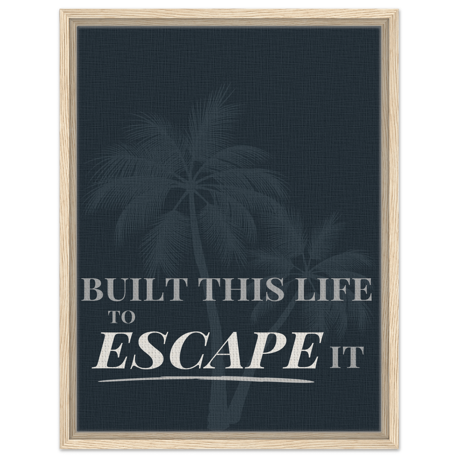 Built This Life to Escape It — Minimal Typography - Out of Office Outfitters - Print Material