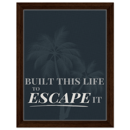 Built This Life to Escape It — Minimal Typography - Out of Office Outfitters - Print Material