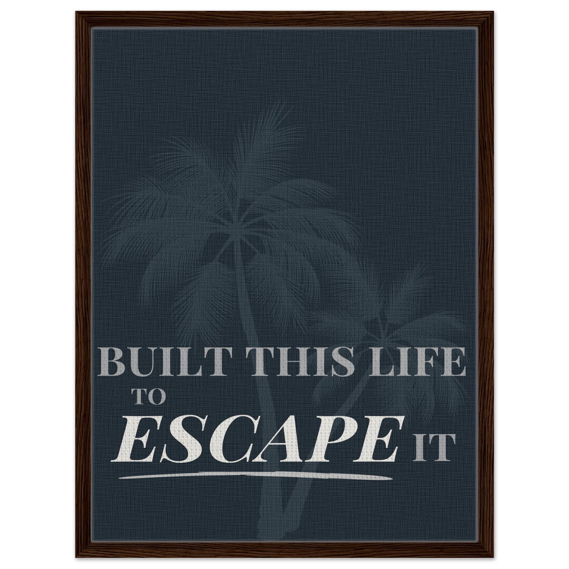 Built This Life to Escape It — Minimal Typography - Out of Office Outfitters - Print Material