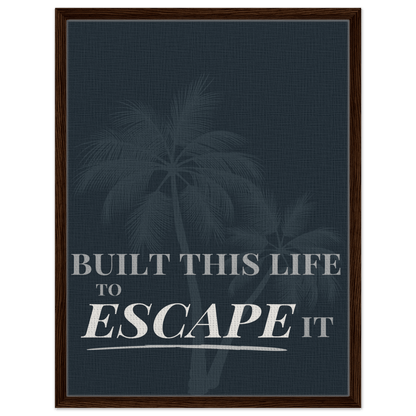 Built This Life to Escape It — Minimal Typography - Out of Office Outfitters - Print Material
