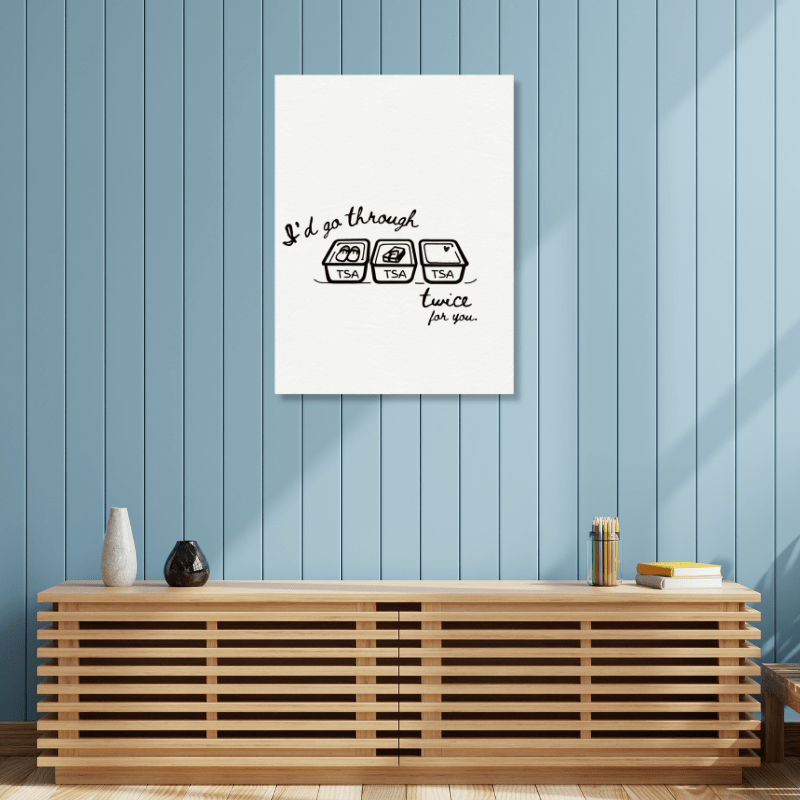 I'd Go Through TSA Twice For You - Travel Couple Canvas Wall Art - Out of Office Outfitters - Print Material