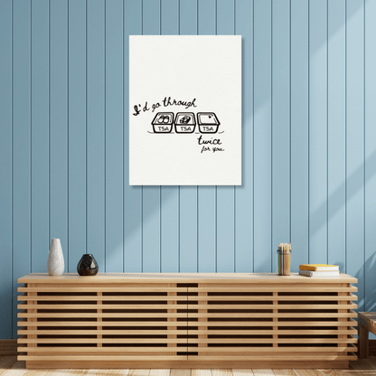 I'd Go Through TSA Twice For You - Travel Couple Canvas Wall Art - Out of Office Outfitters - Print Material