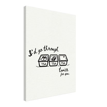 I'd Go Through TSA Twice For You - Travel Couple Canvas Wall Art - Out of Office Outfitters - Print Material