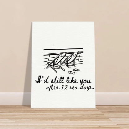 I'd Still Like You After 12 Sea Days - Travel Couple Art - Out of Office Outfitters - Print Material