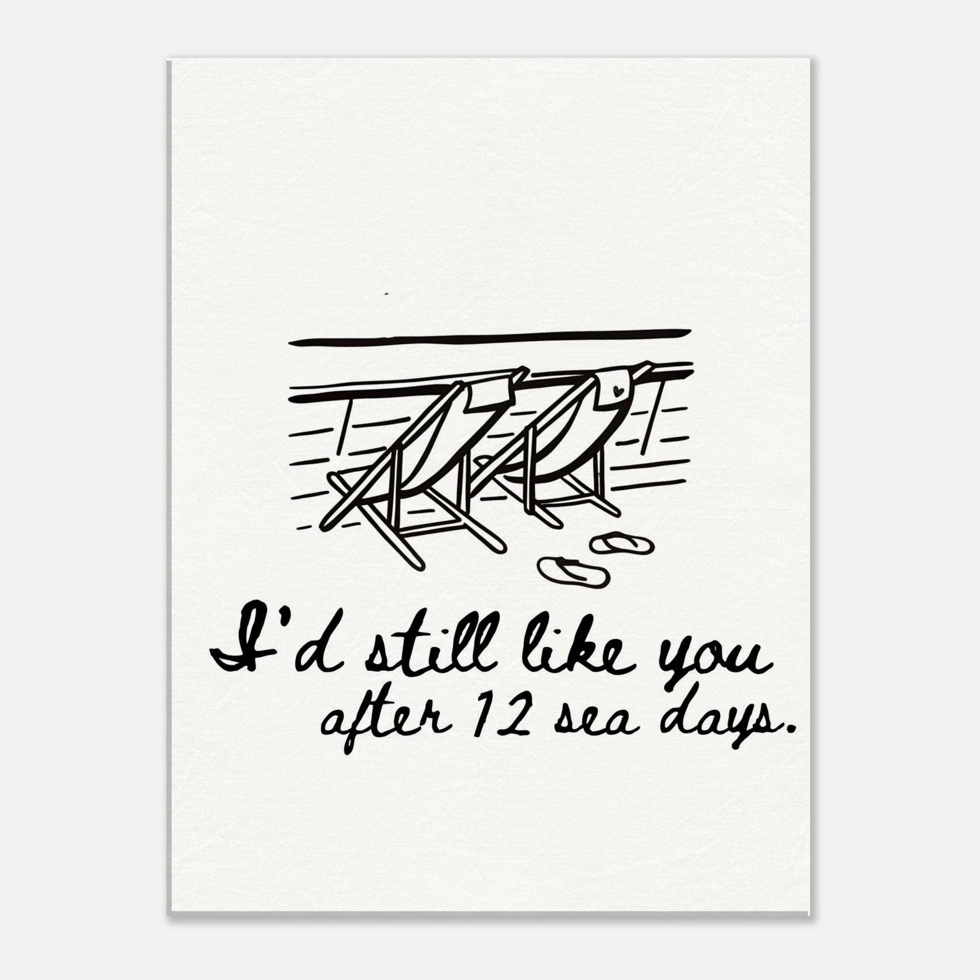 I'd Still Like You After 12 Sea Days - Travel Couple Art - Out of Office Outfitters - Print Material