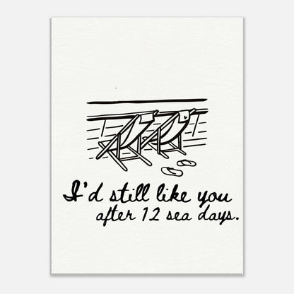 I'd Still Like You After 12 Sea Days - Travel Couple Art - Out of Office Outfitters - Print Material