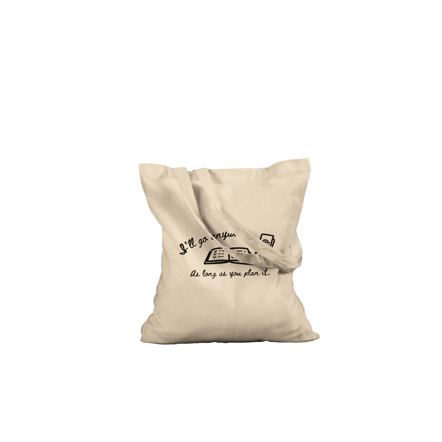 I'll Go Anywhere As Long As You Plan It Crew Only Tote - Out of Office Outfitters - Print Material