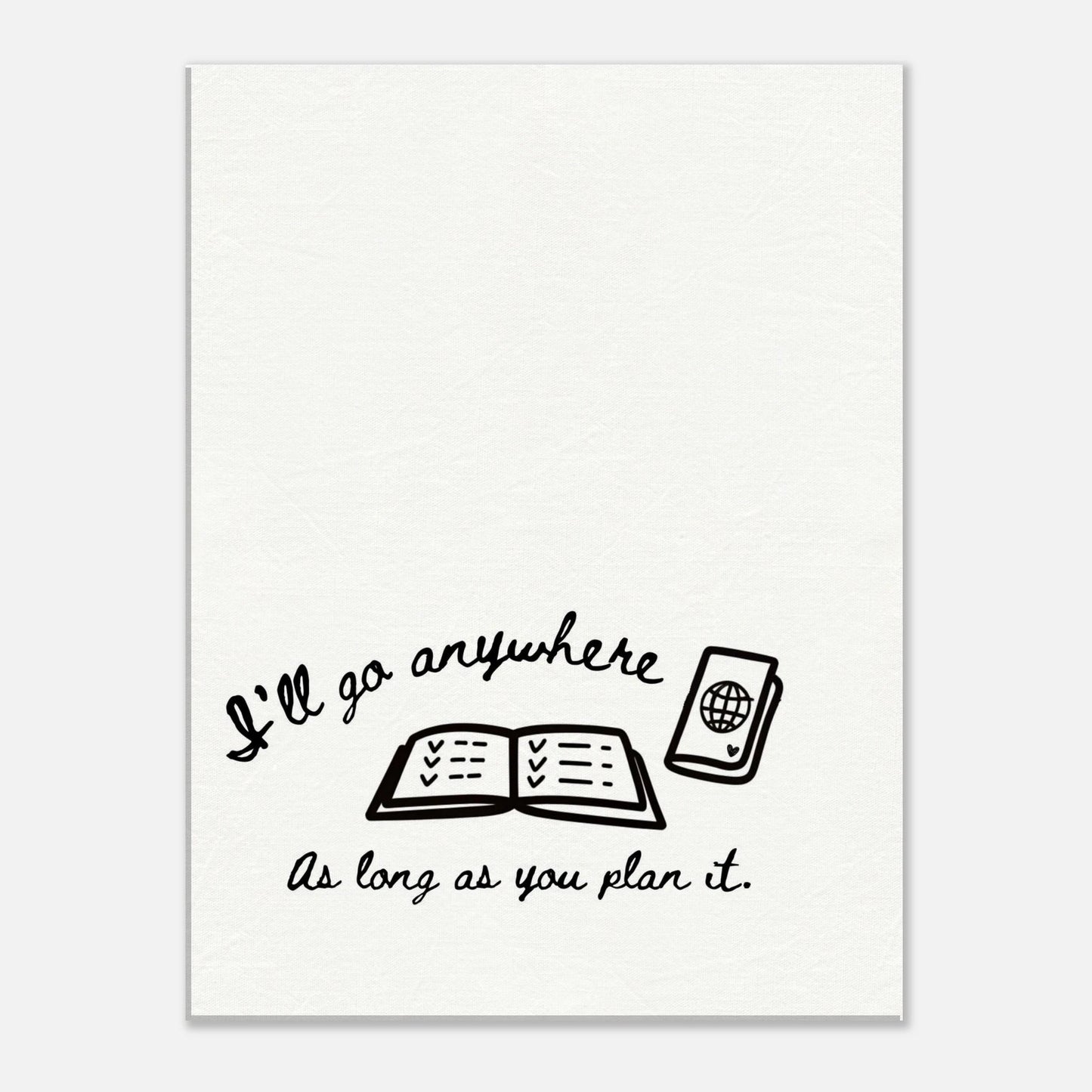 I'll Go Anywhere As Long As You Plan It - Travel Couple Canvas Wall Art - Out of Office Outfitters - Print Material