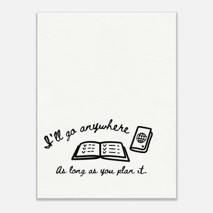 I'll Go Anywhere As Long As You Plan It - Travel Couple Canvas Wall Art - Out of Office Outfitters - Print Material