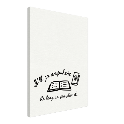 I'll Go Anywhere As Long As You Plan It - Travel Couple Canvas Wall Art - Out of Office Outfitters - Print Material
