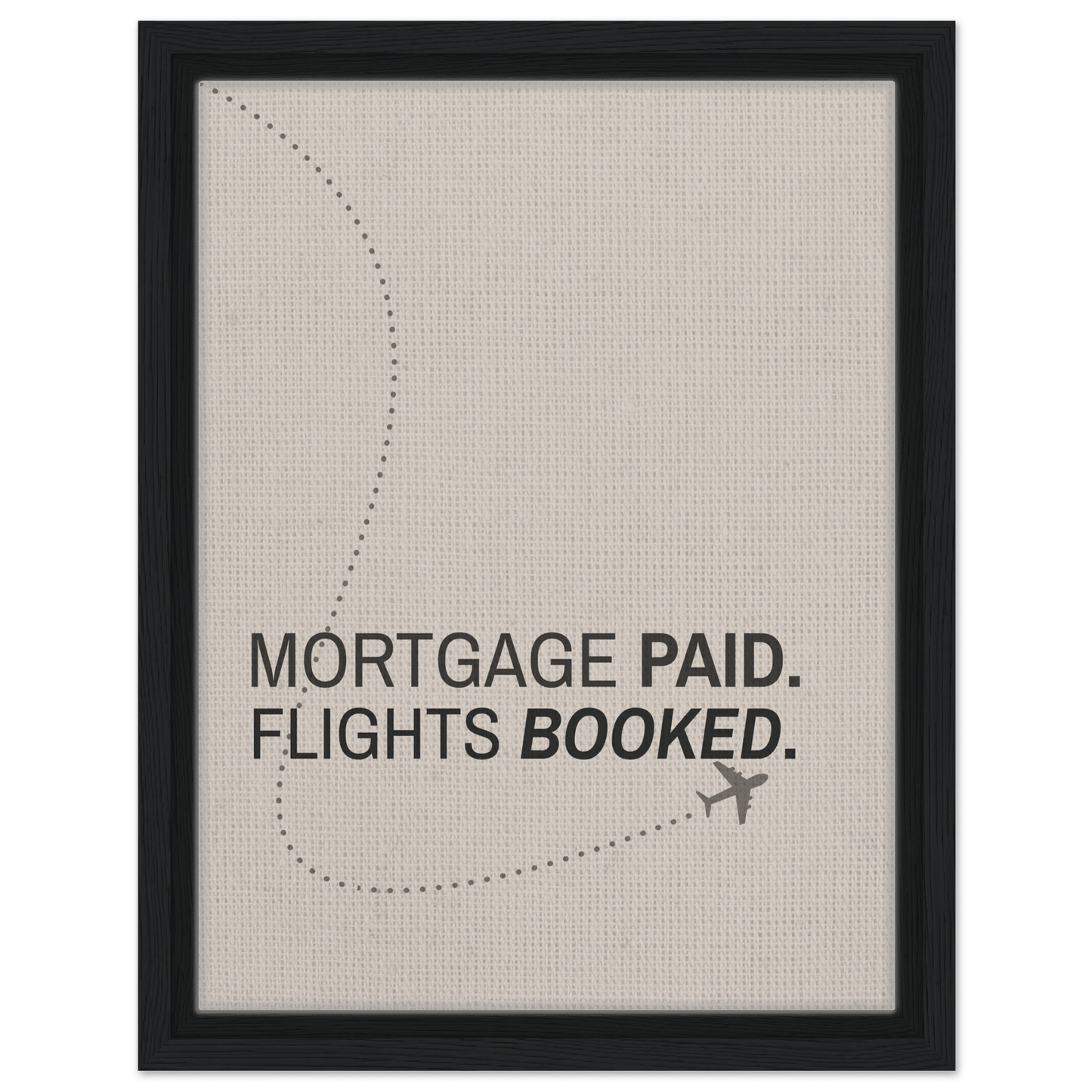 Mortgage Paid - Flights Booked - Out of Office Outfitters - Print Material