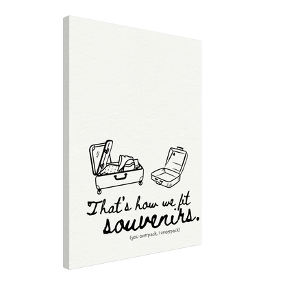 That's How We Fit Souvenirs (You Overpack, I Underpack) - Travel Couple Canvas Wall Art - Out of Office Outfitters - Print Material