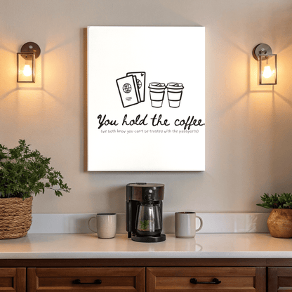 You Hold the Coffee (We Know You Can't Hold the Passports) - Travel Couple Canvas Wall Art - Out of Office Outfitters - Print Material