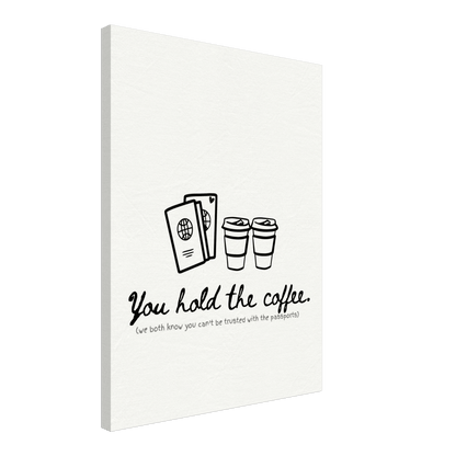 You Hold the Coffee (We Know You Can't Hold the Passports) - Travel Couple Canvas Wall Art - Out of Office Outfitters - Print Material